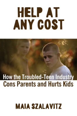 Maia Szalavitz - Help at Any Cost: How the Troubled-Teen Industry Cons Parents and Hurts Kids