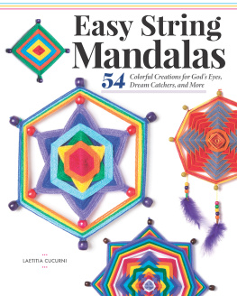 Laetitia Cucurni - Easy String Mandalas: 54 Colorful Creations for God’s Eyes, Dream Catchers, and More