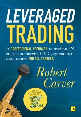 Robert Carver Leveraged Trading: A professional approach to trading FX, stocks on margin, CFDs, spread bets and futures for all traders