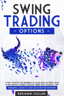 Benjamin Collins - Swing Trading Options: 7 Steps Strategy for Beginners to Learn How to Swing Trade in the Financial Market. Evaluate Trends with Technical and Fundamental Analysis to Grow and Secure Your Investment