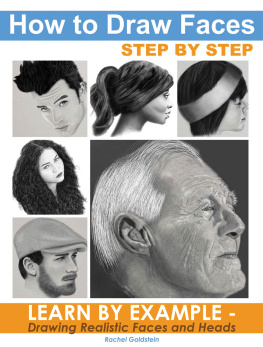 Rachel Goldstein How to Draw Faces Step by Step: Learn by Example - Drawing Realistic Faces and Heads