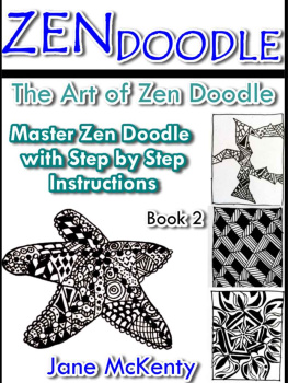 Jane McKenty - ZEN Doodle: The Art of Zen Drawing.Master Zen Doodle with Step by Step Instructions. Book two. (Zen Doodle Art 2)