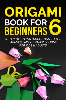 Yuto Kanazawa - Origami Book for Beginners 6: A Step-by-Step Introduction to the Japanese Art of Paper Folding for Kids & Adults (Origami Books for Beginners)