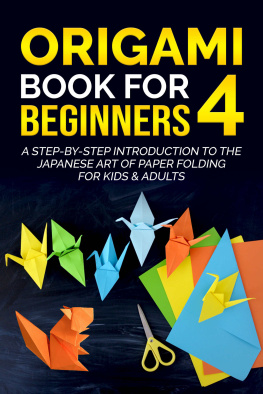 Yuto Kanazawa Origami Book for Beginners 4: A Step-by-Step Introduction to the Japanese Art of Paper Folding for Kids & Adults (Origami Books for Beginners)