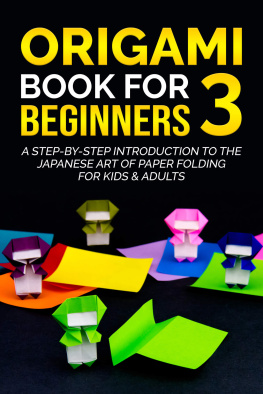 Yuto Kanazawa - Origami Book for Beginners 3: A Step-by-Step Introduction to the Japanese Art of Paper Folding for Kids & Adults (Origami Books for Beginners)