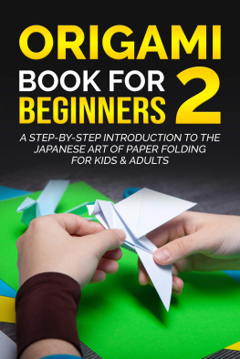 Yuto Kanazawa - Origami Book for Beginners 2: A Step-by-Step Introduction to the Japanese Art of Paper Folding for Kids & Adults (Origami Books for Beginners)