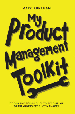 Marc Abraham My Product Management Toolkit: Tools and Techniques to Become an Outstanding Product Manager