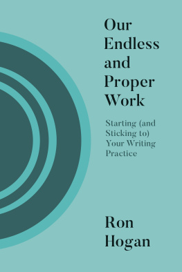 Ron Hogan - Our Endless and Proper Work: Starting (and Sticking To) Your Writing Practice