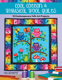 Kim Schaefer - Cool Cotton & Whimsical Wool Quilts: 12 Contemporary Folk-Art Projects