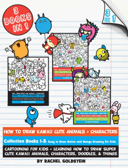 Rachel Goldstein - How to Draw Kawaii Cute Animals + Characters Collection Books 1-3: Cartooning for Kids + Learning How to Draw Super Cute Kawaii Animals, Characters, Doodles, & Things (Drawing for Kids Book 17)