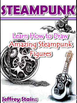 Jeffrey Stains - Steampunk: Learn How to Draw Amazing Steampunk Figures! (Steampunk Drawing with Fun! Book 2)