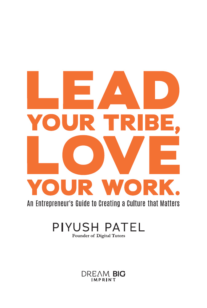 Lead Your Tribe Love Your Work An Entrepreneurs Guide to Creating a Culture that Matters - image 1