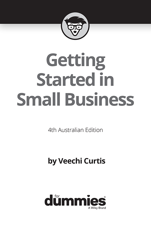 Getting Started in Small Business For Dummies 4th Australian Edition - photo 2