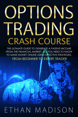 Ethan Madison Options Trading Crash Course: The Ultimate Guide to Generate A Passive Income from The Financial Market. All You Need to Know to Make Money Online Using Effective Strategies.