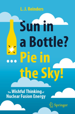 L. J. Reinders Sun in a Bottle?... Pie in the Sky!: The Wishful Thinking of Nuclear Fusion Energy