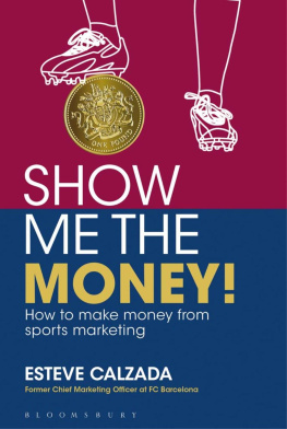 Esteve Calzada - Show Me the Money!: How to Make Money Through Sports Marketing