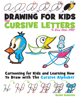 Rachel Goldstein - Drawing for Kids with Cursive Letters in Easy Steps ABC: Cartooning for Kids and Learning How to Draw with the Cursive Alphabet