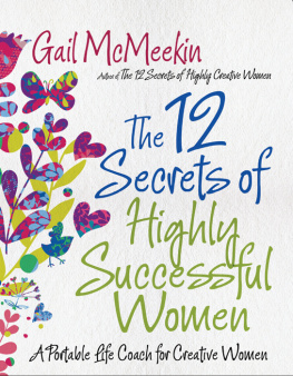 Gail McMeekin The 12 Secrets of Highly Successful Women: A Portable Life Coach for Creative Women
