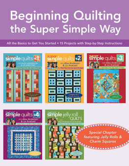 Liz Aneloski - Beginning Quilting the Super Simple Way: All the Basics to Get You Started, 15 Projects with Step-By-Step Instructions