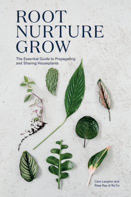 Caro Langton - Root, Nurture, Grow: The Essential Guide to Propagating and Sharing Houseplants