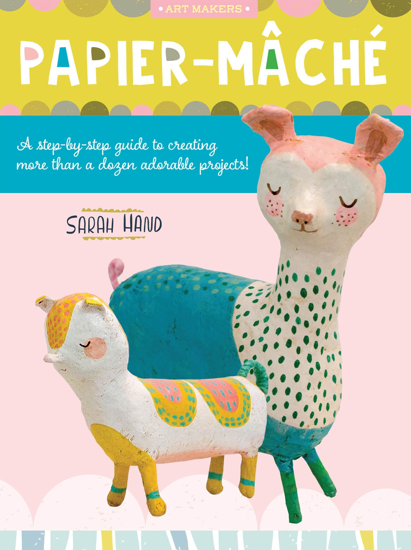 PAPIER-MCH A step-by-step guide to creating more than a dozen adorable - photo 1