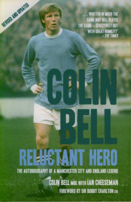 Ian Cheeseman - Colin Bell - Reluctant Hero: The Autobiography of a Manchester City And England Legend