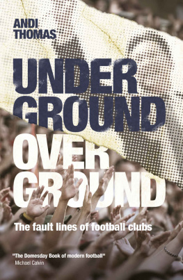 Andi Thomas - Underground, Overground: The fault lines of football clubs