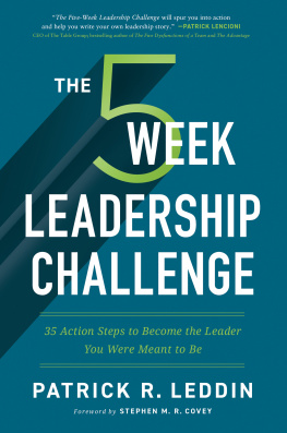 Patrick R. Leddin - The Five-Week Leadership Challenge: 35 Action Steps to Become the Leader You Were Meant to Be