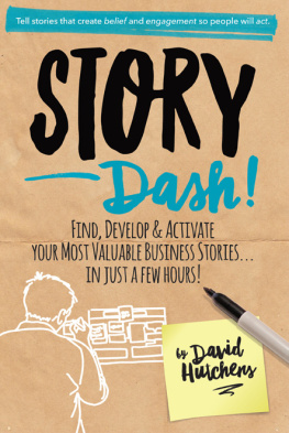 David Hutchens Story Dash: Find, Develop, and Activate Your Most Valuable Business Stories . . . In Just a Few Hours