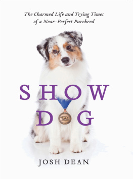 Josh Dean - Show Dog: The Charmed Life and Trying Times of a Near-Perfect Purebred