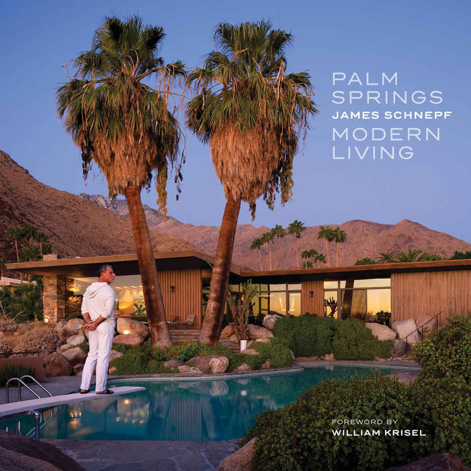 Palm Springs Modern Living James Schnepf Foreword by William Krisel Palm - photo 1