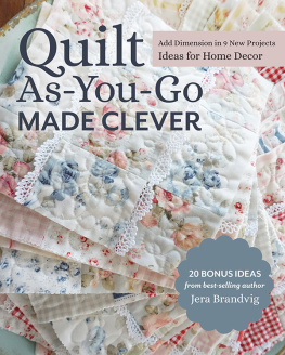 Jera Brandvig - Quilt As-You-Go Made Clever: Add Dimension in 9 New Projects; Ideas for Home Decor
