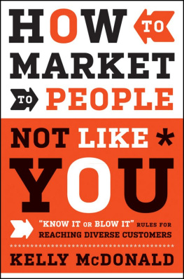 Kelly McDonald - How to Market to People Not Like You: Know It or Blow It Rules for Reaching Diverse Customers