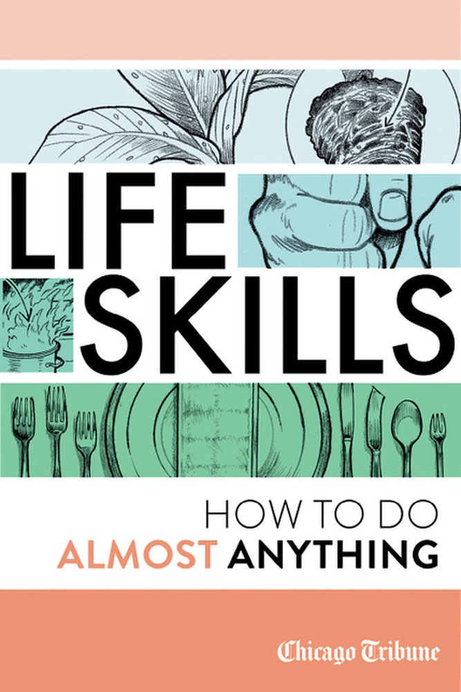 LIFE SKILLS How to Do Almost Anything Chicago Tribune Staff Copyright 2012 by - photo 1