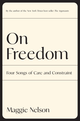 Maggie Nelson - On Freedom: Four Songs of Care and Constraint