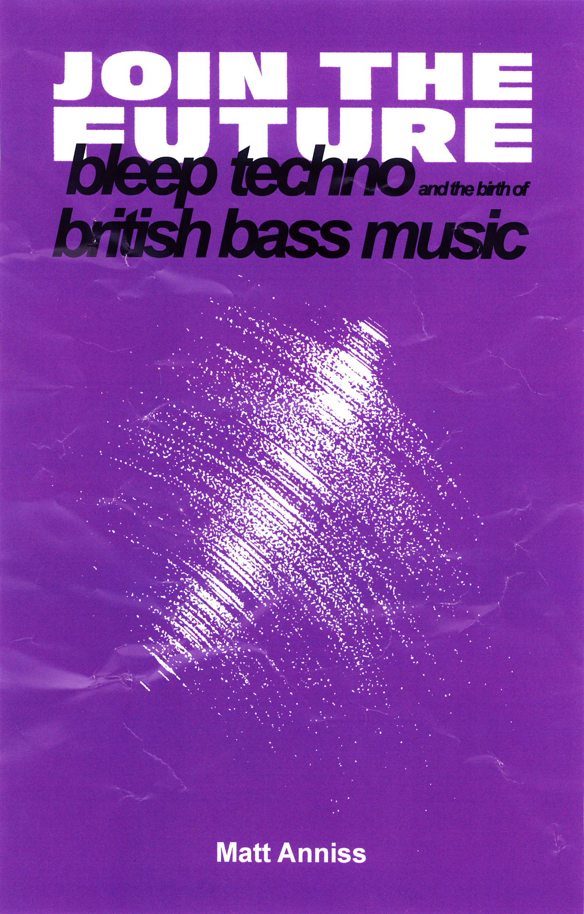 Join the future bleep techno and the birth of british bass music Matt - photo 1