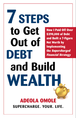 Adeola Omole 7 Steps to Get Out of Debt and Build Wealth: How I Paid Off Over $390,000 of Debt and Built a 7-Figure Net Worth by Implementing the Supercharged Financial Strategy