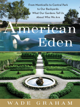 Wade Graham American Eden: From Monticello to Central Park to Our Backyards: What Our Gardens Tell Us About Who We Are