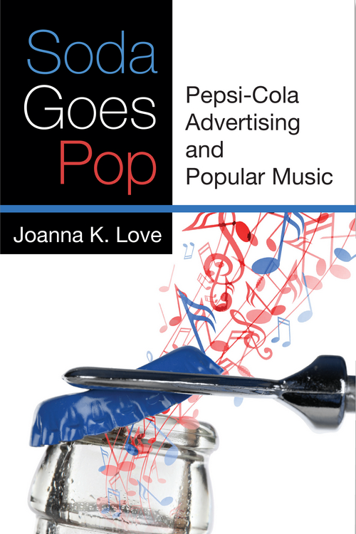 Soda Goes Pop Soda Goes Pop Pepsi-Cola Advertising and Popular Music Joanna K - photo 1