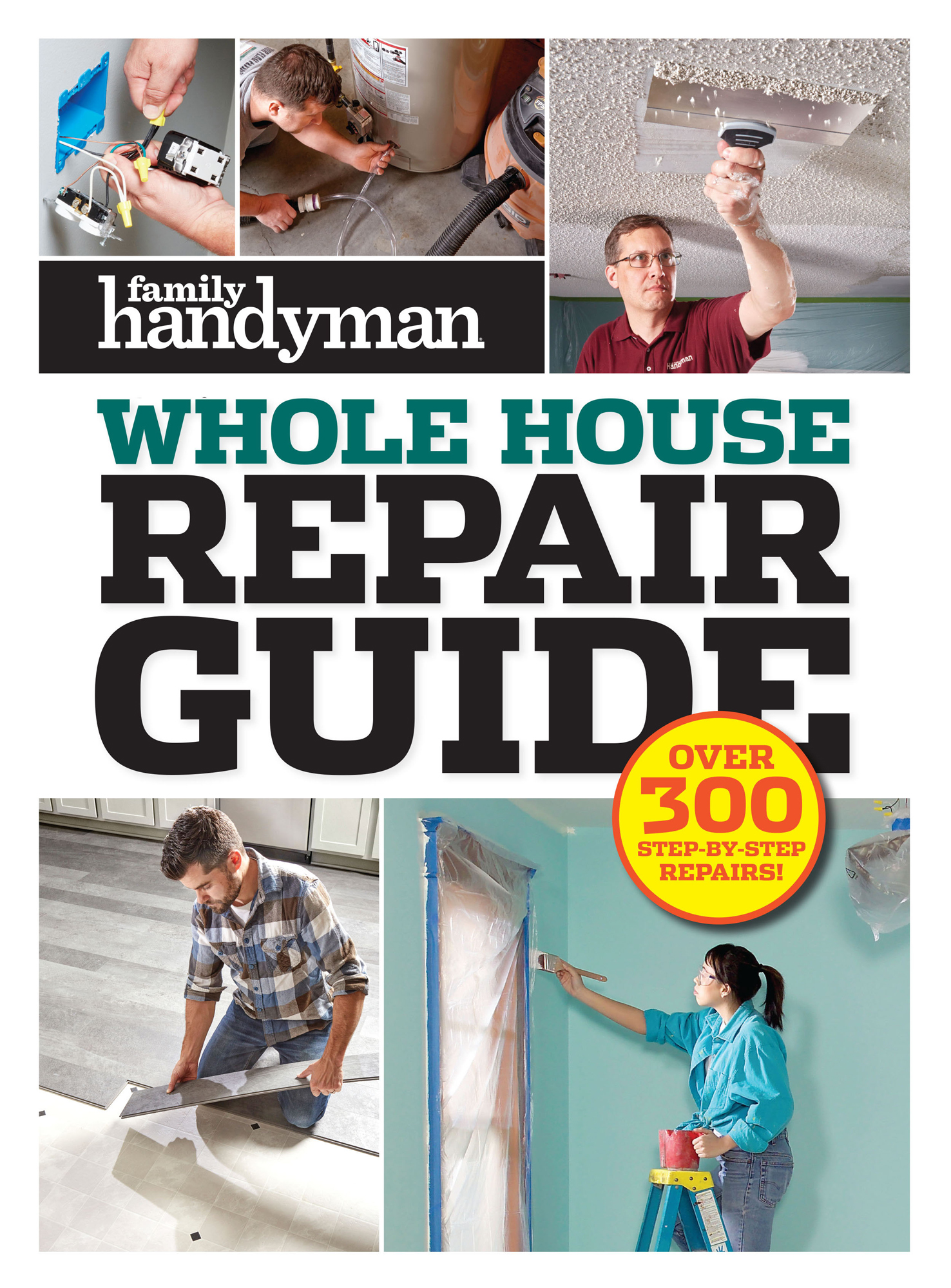 Family Handyman Whole House Repair Guide Over 300 Step-by-Step Repairs A - photo 1