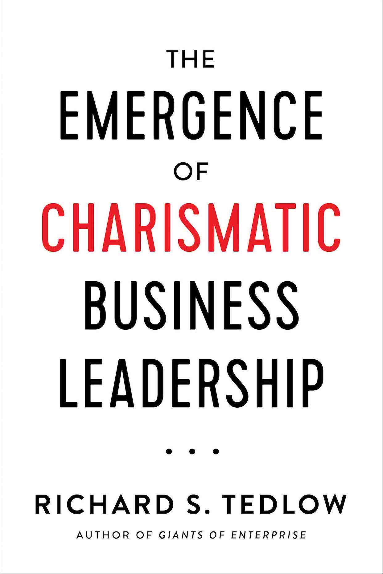 The Emergence of Charismatic Business Leadership Copyright 2021 by Richard S - photo 1