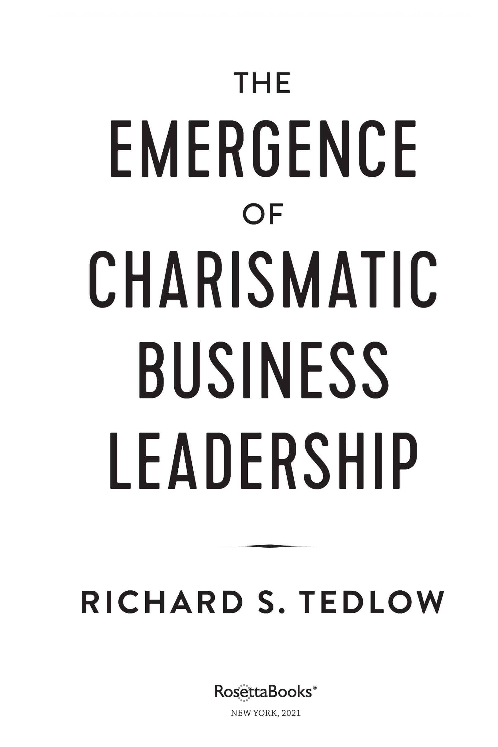 The Emergence of Charismatic Business Leadership Copyright 2021 by Richard S - photo 2