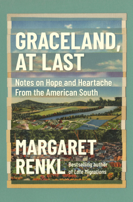 Margaret Renkl - Graceland, at Last: Notes on Hope and Heartache From the American South