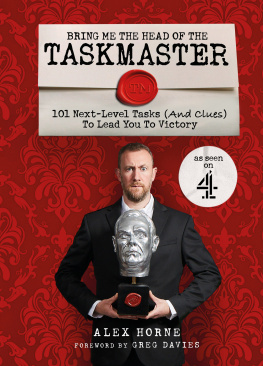 Alex Horne - Bring Me The Head Of The Taskmaster: 101 next-level tasks (and clues) that will lead one ordinary person to some extraordinary Taskmaster treasure