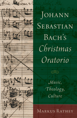 Markus Rathey Johann Sebastian Bachs Christmas Oratorio: Music, Theology, Culture