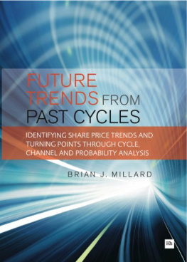 Millard Brian Future Trends from Past Cycles: Identifying Share Price Trends and Turning Points Through Cycle, Channel and Probability Analysis