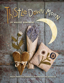 Maggie Bonanomi Thistle Down Moon: Fresh Primitive Projects Inspired by an Old Quilt