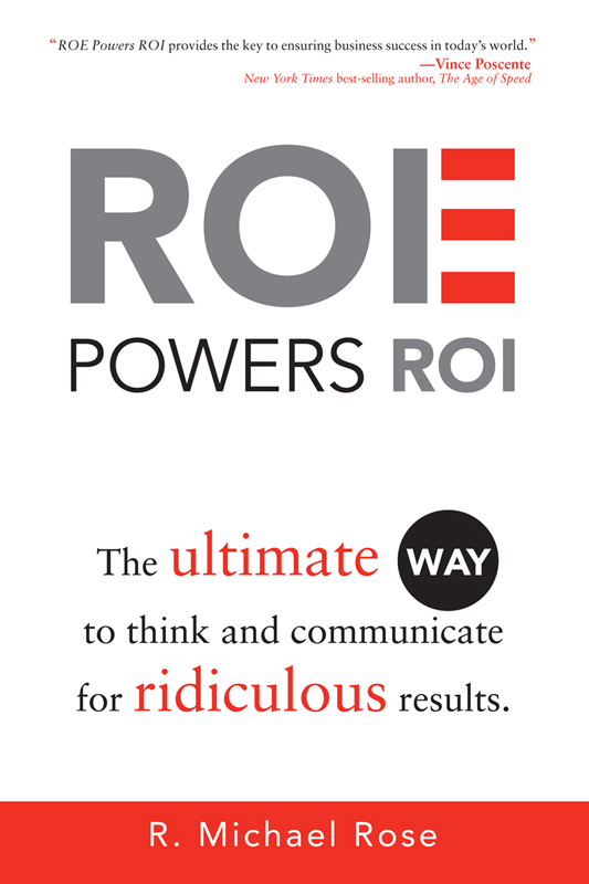 Praise for ROE Powers ROI ROE Powers ROI provides the key to ensuring - photo 1