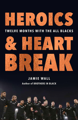 Jamie Wall - Heroics and Heartbreak: Twelve Months with the All Blacks