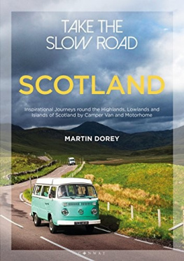 Martin Dorey - Take the Slow Road: Scotland: Inspirational Journeys Round the Highlands, Lowlands and Islands of Scotland by Camper Van and Motorhome